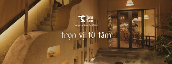 Tâm Tâm Vegetarian – Khi nghệ thuật và ẩm thực chay cùng chạm đến trái tim con người